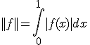 ||f||=\int_0^1|f(x)|dx